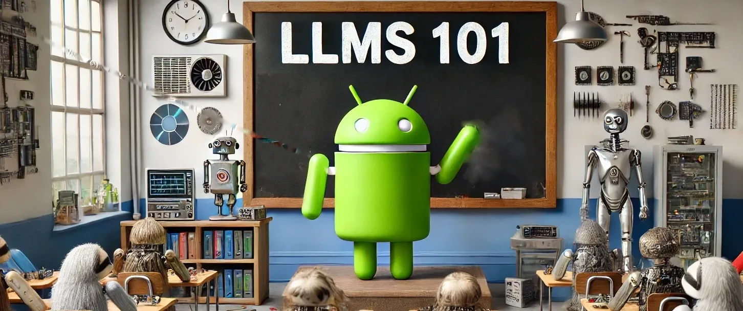 Android in LLMs 101 class